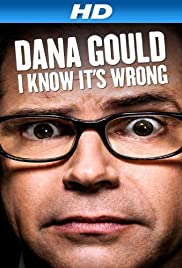 Dana Gould: I Know It’s Wrong