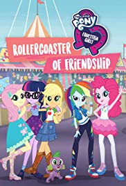 My Little Pony Equestria Girls: Rollercoaster of Friendship My Little Pony Equestria Girls: Rollercoaster of Friendship