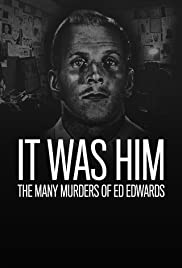 It Was Him: The Many Murders of Ed Edwards